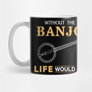 Without the banjo life would Bb Mug